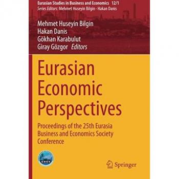 Eurasian Economic Perspectives: Proceedings of the 25th Eurasia Business and Economics Society Conference (Eurasian Studies in Business and Economics)