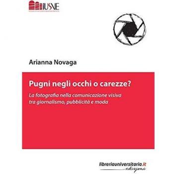 Pugni negli occhi o carezze? La fotografia nella comunicazione visiva tra giornalismo, pubblicità e moda