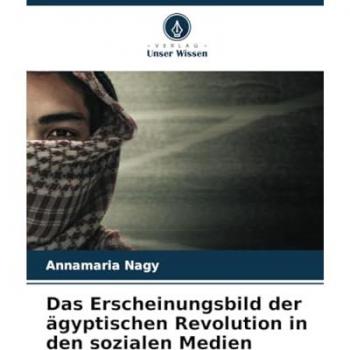 Nagy, Annamaria: Das Erscheinungsbild der ägyptischen Revolution in den sozialen Medien