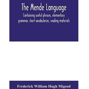 The Mende language, containing useful phrases, elementary grammar, short vocabularies, reading materials