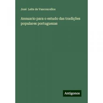 Annuario para o estudo das tradições populares portuguezas