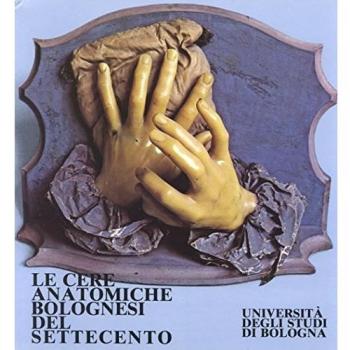 Le cere anatomiche bolognesi del Settecento. Catalogo della mostra