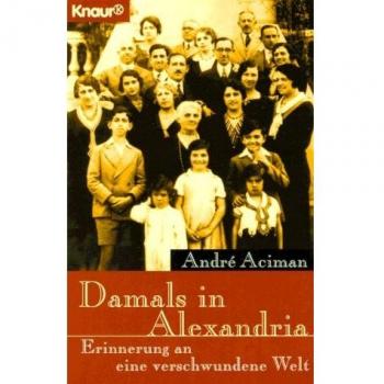 André Aciman Damals In Alexandria. Erinnerung An Eine Verschwundene Welt.