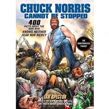 Chuck Norris Cannot Be Stopped : 400 All-New Facts about the Man Who Knows Neither Fear Nor Mercy