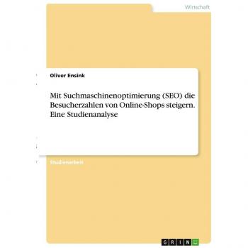Mit Suchmaschinenoptimierung (SEO) die Besucherzahlen von Online-Shops steigern. Eine Studienanalyse