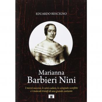 Marianna Barbieri Nini. I mezzi-successi, le semi-cadute, le compiute sconfitte e i mancati trionfi di una grande cantante