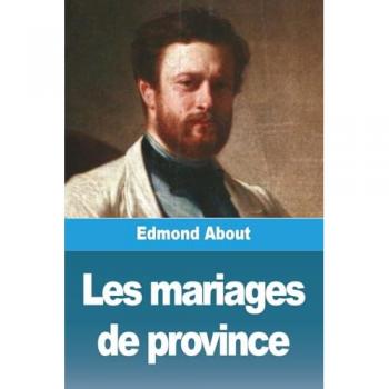 About, Edmond: Les mariages de province