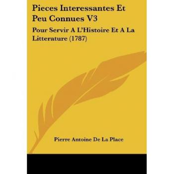 Pièces Intéressantes et Peu Connues V3 : Pour Servir à l'Histoire et à la Littérature (1787)