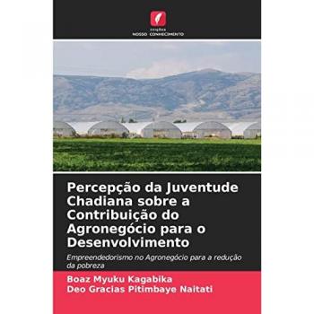 Kagabika, Boaz Myuku: Percepção da Juventude Chadiana sobre a Contribuição do Agronegócio para o Desenvolvimento