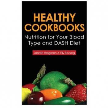 Healthy Cookbooks: Nutrition for Your Blood Type and Dash Diet