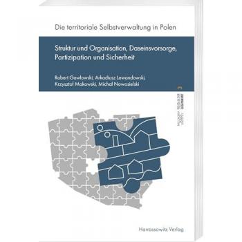 Die territoriale Selbstverwaltung in Polen: Struktur und Organisation, Daseinsvorsorge, Partizipation und Sicherheit (Polen in der Gegenwart: Schriftenreihe des Deutschen Polen-Instituts)