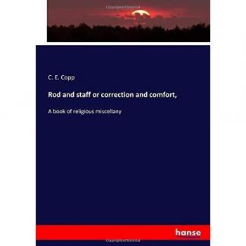 Rod and staff or correction and comfort,: A book of religious miscellany