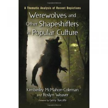 Mcmahon-Coleman, Kimberley: Werewolves and Other Shapeshifters in Popular Culture