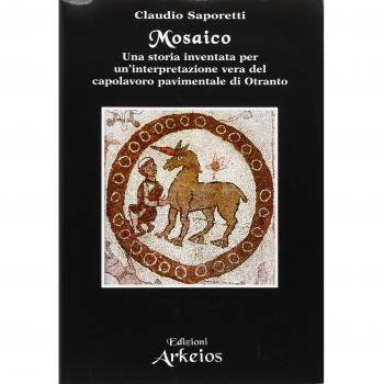 Mosaico. Una storia inventata per un'interpretazione vera del capolavoro pavimentale di Otranto