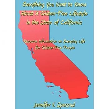 Everything You Want to Know about a Gluten-Free Lifestyle in the State of California: Resource Information on Everyday Life for Gluten-Free People