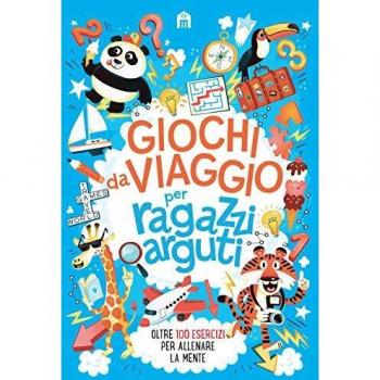 Giochi da viaggio per ragazzi arguti. Oltre 100 esercizi per alle...