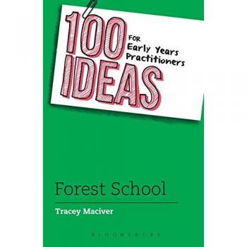 100 Ideas for Early Years Practitioners: Forest School