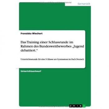Das Training einer Schlussrunde im Rahmen des Bundeswettbewerbes Jugend debattiert.: Unterrichtsstunde für eine 9. Klasse am Gymnasium im Fach Deutsch