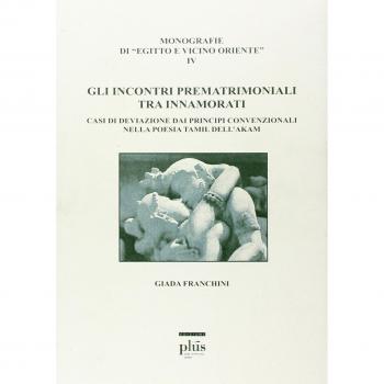 Gli incontri prematrimoniali tra innamorati. Casi di deviazione dai principi convenzionali nella poesia Tamil dell'Akam