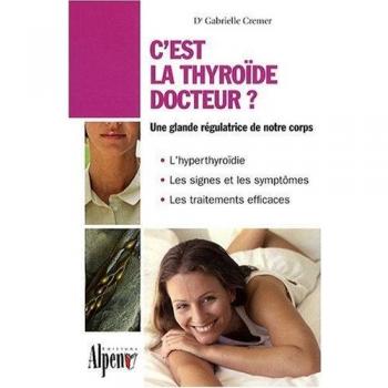 C'est la thyroïde docteur ? Le régulateur de votre organisme