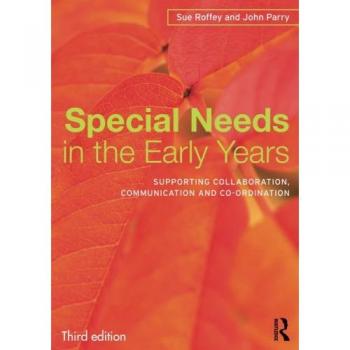 Special Needs in the Early Years: Supporting collaboration, communication and co-ordination