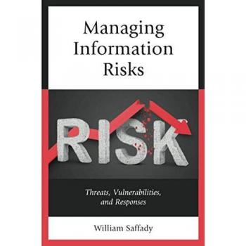 Managing Information Risks: Threats, Vulnerabilities, and Responses