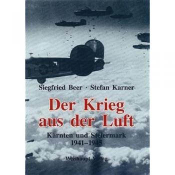 Krieg aus der Luft: Der tägliche Kampf ums Überleben unter Bomben in der Steiermark und Kärnten 1941-1945