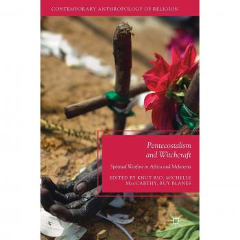 Pentecostalism and Witchcraft: Spiritual Warfare in Africa and Melanesia