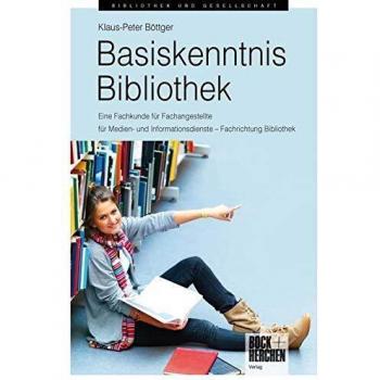 Basiskenntnis Bibliothek: Eine Fachkunde für Fachangestellte für Medien