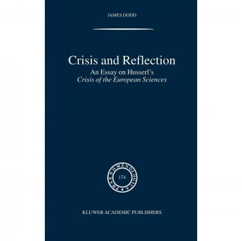 Crisis and Reflection: An Essay on Husserl's Crisis of the European Sciences (Phaenomenologica, 174, Band 174)