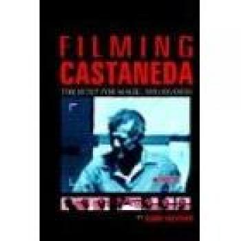 Filming Castaneda: The Hunt for Magic and Reason