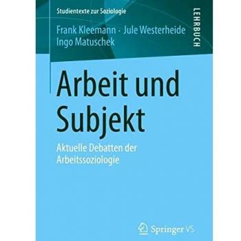 Arbeit und Subjekt: Aktuelle Debatten der Arbeitssoziologie