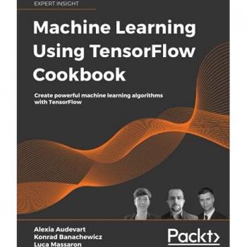Machine Learning Using TensorFlow Cookbook: Create powerful machine learning algorithms with TensorFlow