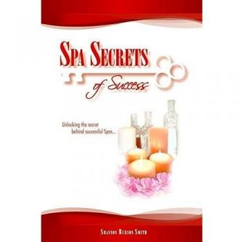 Spa Secrets of Success : Unlocking the secret behind successful Spas..., by Shannon Burson Smith