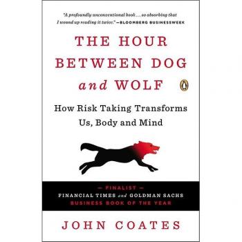 The Hour Between Dog and Wolf How Risk Taking Transforms Us Body and Mind