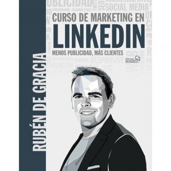 Curso de marketing en LinkedIn. Menos publicidad, más clientes (Tapa blanda con solapas).