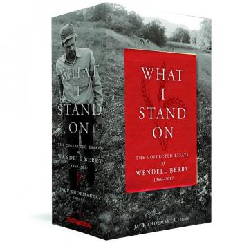 What I Stand On: The Collected Essays of Wendell Berry 1969-2017: (A Library of America Boxed Set)