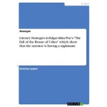 Literary Strategies in Edgar Allan Poe's The Fall of the House of Usher which show that the narrator is having a nightmare