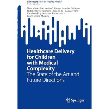 Healthcare Delivery for Children with Medical Complexity: The State of the Art and Future Directions (SpringerBriefs in Public Health)