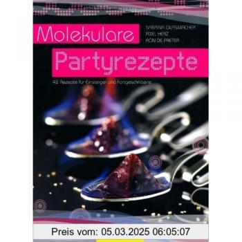 Sabrina Glasmacher Molekulare Partyrezepte: 40 Partyrezepte Von Profis Für Einsteiger Und Fortgeschrittene
