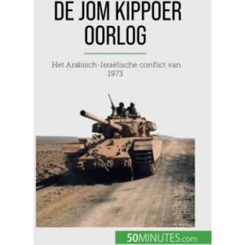 De Jom Kippoer oorlog : Het Arabisch-Israëlische conflict van 1973