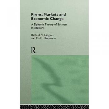 Firms Markets and Economic Change by Richard N. Langlois