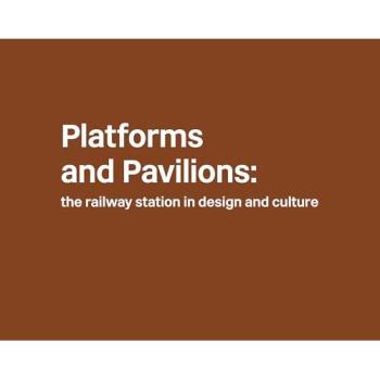 David Lawrence Platforms and Pavilions: the railway station in design and culture