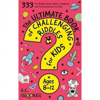 The Ultimate Book Of Challenging Riddles for Kids ages 8-12: 333 Fun Riddles, Brain Teasers, Anagrams and Trick Questions For Kids