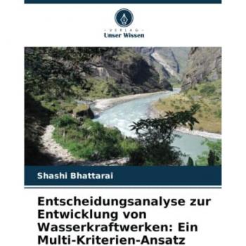 Bhattarai, Shashi: Entscheidungsanalyse zur Entwicklung von Wasserkraftwerken: Ein Multi-Kriterien-Ansatz