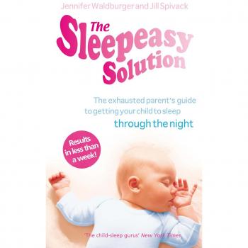 Jennifer Waldburger The Sleepeasy Solution: The Exhausted Parent'S Guide To Getting Your Child To Sleep