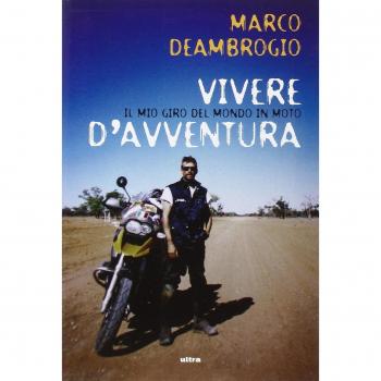 Vivere d'avventura. Il mio giro del mondo in moto