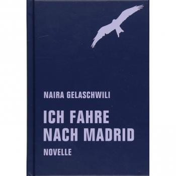 Naira Gelaschwili Ich Fahre Nach Madrid: Novelle