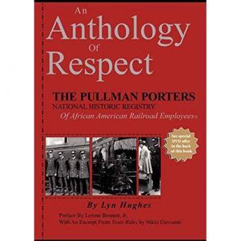 Hughes, Lyn: An Anthology of Respect: The Pullman Porters National Historic Registry of African American Railroad Employees