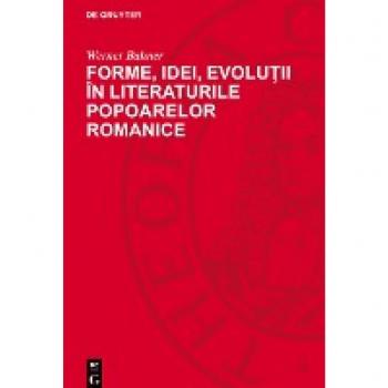 Forme, idei, evoluţii în literaturile popoarelor romanice